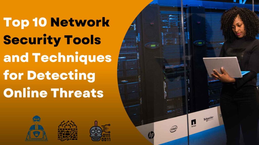 Top 10 Network Security Tools and Techniques for Detecting Online Threats